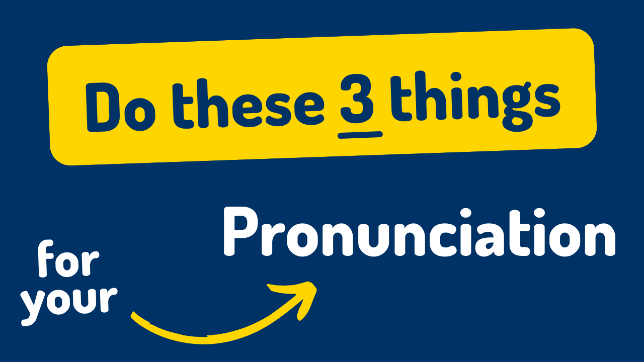 Do these 3 things to improve your English Pronunciation